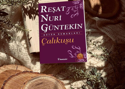 Çalıkuşu Neden Klasiktir (Reşat Nuri Güntekin)